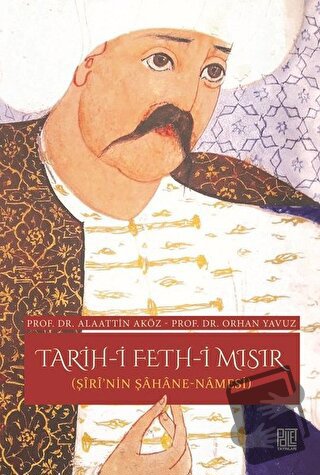 Tarih-i Feth-i Mısır (Şiri'nin Şahane Namesi) - Alaattin Aköz - Palet 