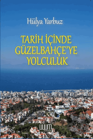 Tarih İçinde Güzel Bahçe'ye Yolculuk - Hülya Yarbuz - Uyum Yayınları -