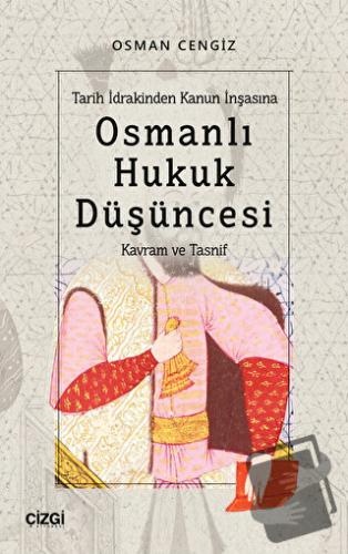 Tarih İdrakinden Kanun İnşasına Osmanlı Hukuk Düşüncesi - Osman Cengiz