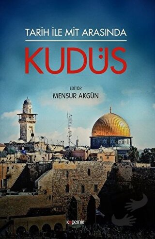 Tarih ile Mit Arasında Kudüs - Mensur Akgün - Kopernik Kitap - Fiyatı 