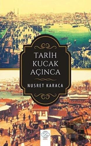 Tarih Kucak Açınca - Nusret Karaca - Post Yayınevi - Fiyatı - Yorumlar