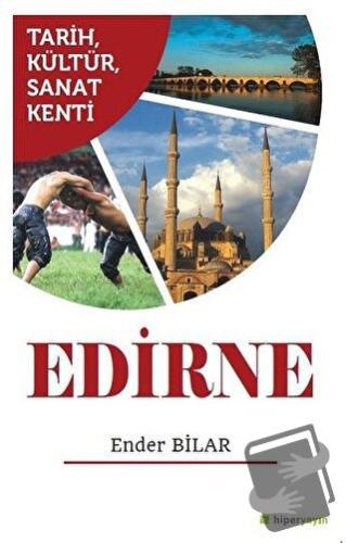 Tarih Kültür Sanat Kenti Edirne - Ender Bilar - Hiperlink Yayınları - 