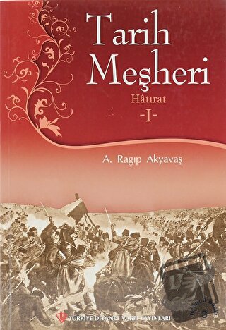 Tarih Meşheri - Hatırat 1 - A. Ragıp Akyavaş - Türkiye Diyanet Vakfı Y