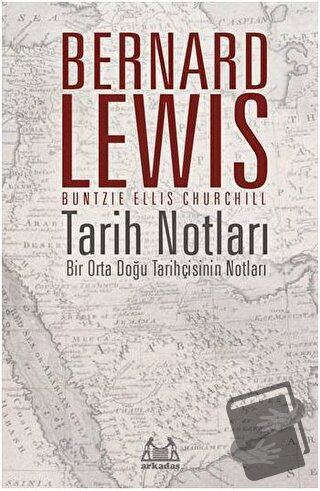 Tarih Notları : Bir Orta Doğu Tarihçisinin Notları - Bernard Lewis - A