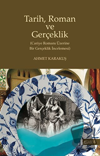 Tarih Roman ve Gerçeklik - Ahmet Karakuş - Kitabevi Yayınları - Fiyatı