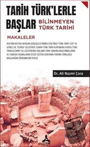 Tarih Türk'lerle Başlar Bilinmeyen Türk Tarihi - Ali Nazmi Çora - Sonç