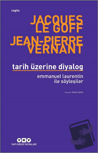 Tarih Üzerine Diyalog - Emmanuel Laurentin ile Söyleşiler - Jacques Le