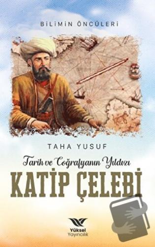 Tarih ve Coğrafyanın Yıldızı Katip Çelebi - Taha Yusuf - Yüksel Yayınc