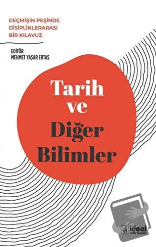 Tarih ve Diğer Bilimler - Mehmet Yaşar Ertaş - İdeal Kültür Yayıncılık