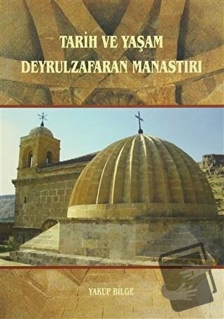 Tarih ve Yaşam Deyrulzafaran Manastırı - Yakup Bilge - GDK Yayınları -