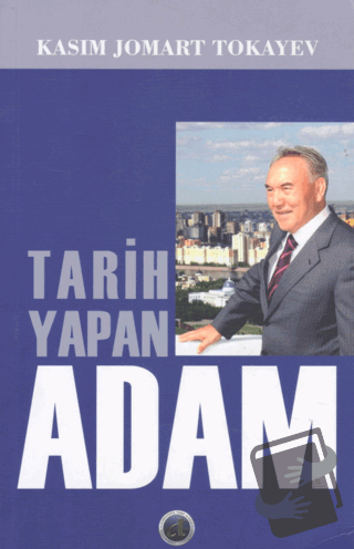 Tarih Yapan Adam - Kasım Jomart Tokayev - Uluslararası Türk Akademisi 