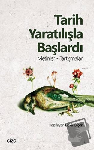 Tarih Yaratılışla Başlardı - Bekir Biçer - Çizgi Kitabevi Yayınları - 