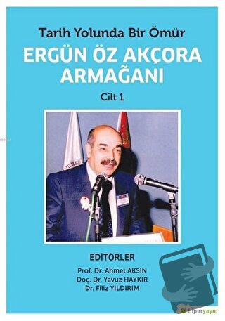 Tarih Yolunda Bir Ömür Ergün Öz Akçora Armağanı Cilt 1 - Ahmet Aksın -