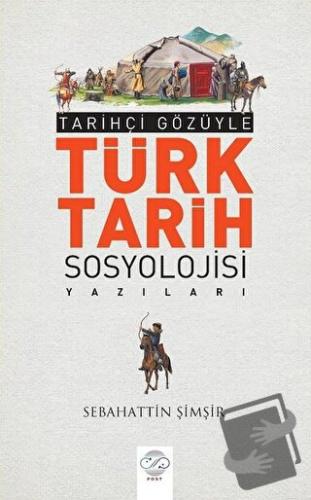 Tarihçi Gözüyle Türk Tarih Sosyolojisi Yazıları - Sebahattin Şimşir - 