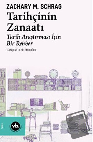 Tarihçinin Zanaatı - Zachary M. Schrag - Vakıfbank Kültür Yayınları - 