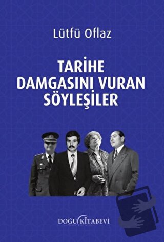 Tarihe Damgasını Vuran Söyleşiler - Lütfü Oflaz - Doğu Kitabevi - Fiya