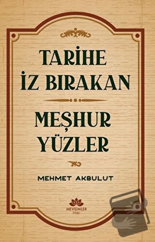 Tarihe İz Bırakan Meşhur Yüzler - Mehmet Akbulut - Mevsimler Kitap - F