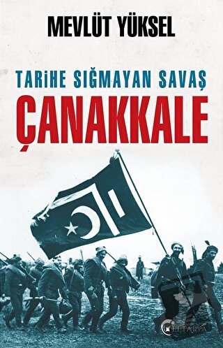 Tarihe Sığmayan Savaş Çanakkale - Mevlüt Yüksel - Eftalya Kitap - Fiya