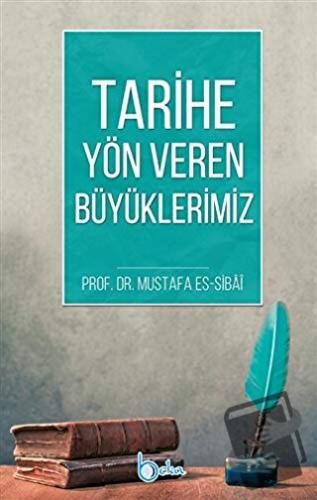 Tarihe Yön Veren Büyüklerimiz - Mustafa es-Sibai - Beka Yayınları - Fi