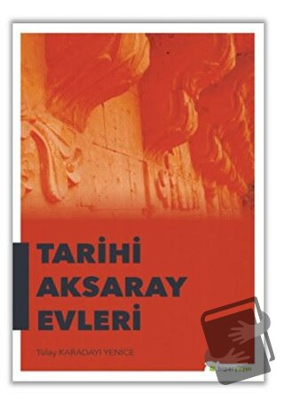 Tarihi Aksaray Evleri - Tülay Karadayı Yenice - Hiperlink Yayınları - 