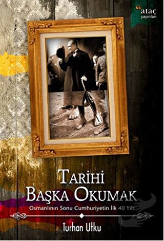 Tarihi Başka Okumak - Turhan Utku - Ataç Yayınları - Fiyatı - Yorumlar