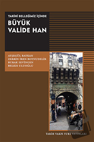 Tarihi Belleğimiz İçinde Büyük Valide Han - Ayşegül Baykan - Tarih Vak