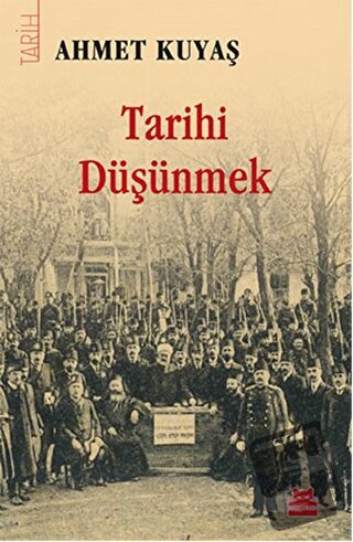 Tarihi Düşünmek - Ahmet Kuyaş - Kırmızı Kedi Yayınevi - Fiyatı - Yorum