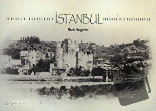 Tarihi Fotoğraflarla İstanbul / Through Old Photographs - Nezih Başgel