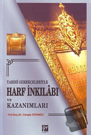 Tarihi Gerekçeleriyle Harf İnkılabı ve Kazanımları - Cengiz Dönmez - G