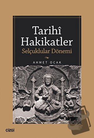 Tarihi Hakikatler (Selçuklular Dönemi) - Ahmet Ocak - Çizgi Kitabevi Y