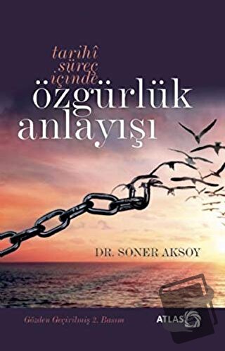 Tarihi Süreç İçinde Özgürlük Anlayışı - Soner Aksoy - Atlas Kitap - Fi