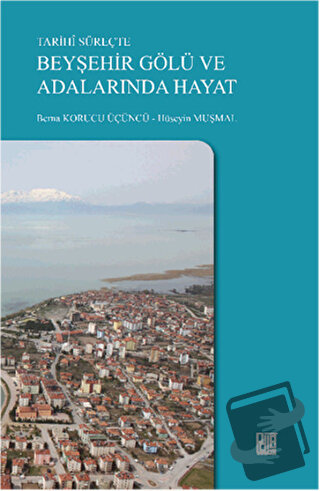 Tarihi Süreçte Beyşehir Gölü ve Adalarında Hayat - Berna Korucu Üçüncü