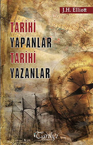 Tarihi Yapanlar Tarihi Yazanlar - Sir John H. Elliott - Tarihçi Kitabe