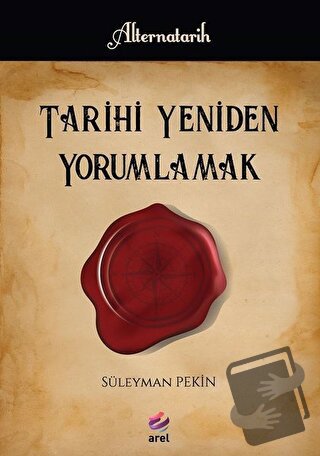 Tarihi Yeniden Yorumlamak - Süleyman Pekin - Arel Kitap - Fiyatı - Yor