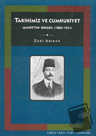 Tarihimiz ve Cumhuriyet Muhittin Birgen (1885-1951) - Zeki Arıkan - Ta