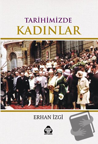 Tarihimizde Kadınlar - Erhan İzgi - Alan Yayıncılık - Fiyatı - Yorumla