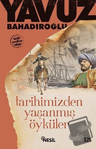 Tarihimizden Yaşanmış Öyküler - Yavuz Bahadıroğlu - Nesil Yayınları - 