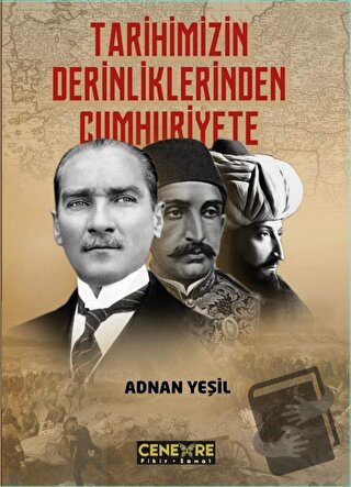 Tarihimizin Derinliklerinden Cumhuriyete - Adnan Yeşil - Cenevre Fikir