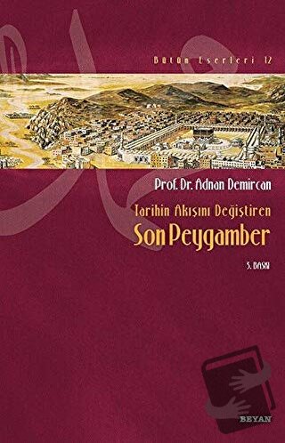 Tarihin Akışını Değiştiren Son Peygamber - Adnan Demircan - Beyan Yayı