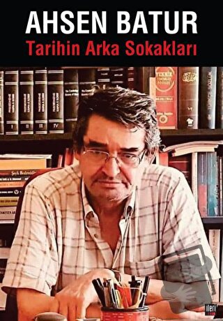 Tarihin Arka Sokakları - Ahsen Batur - İleri Yayınları - Fiyatı - Yoru