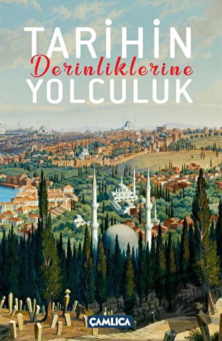 Tarihin Derinliklerine Yolculuk - Selman Soydemir - Çamlıca Yayınları 