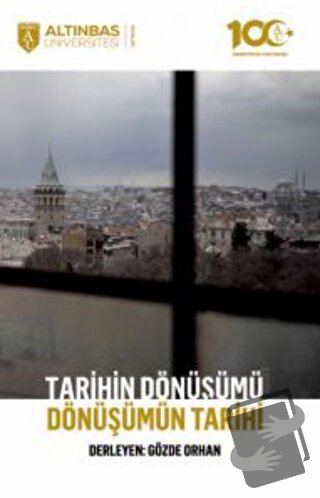 Tarihin Dönüşümü, Dönüşümün Tarihi - Arda İbikoğlu - Altınbaş Üniversi