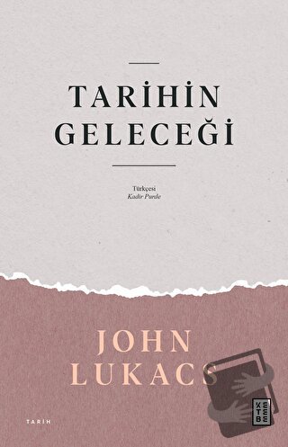 Tarihin Geleceği - John Lukacs - Ketebe Yayınları - Fiyatı - Yorumları