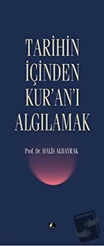 Tarihin İçinden Kur’an’ı Algılamak - Halis Albayrak - Şule Yayınları -