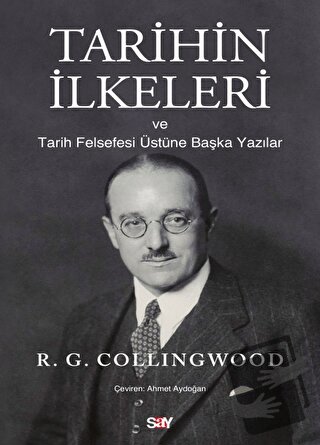 Tarihin İlkeleri ve Tarih Felsefesi Üstüne Başka Yazılar - R. G. Coll