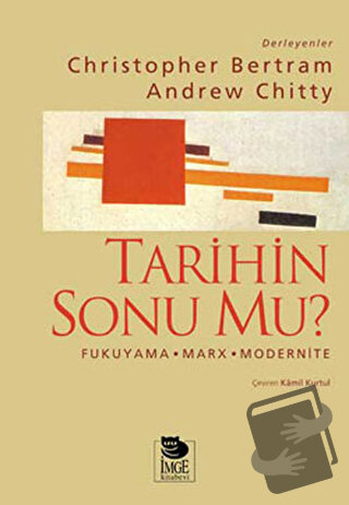 Tarihin Sonu mu? Fukuyama - Marx - Modernite - Christopher Bertram - İ