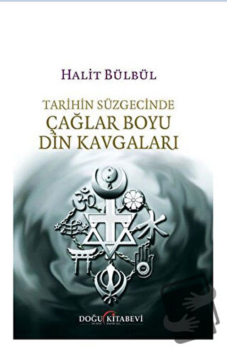 Tarihin Süzgecinde Çağlar Boyu Din Kavgaları - Halit Bülbül - Doğu Kit