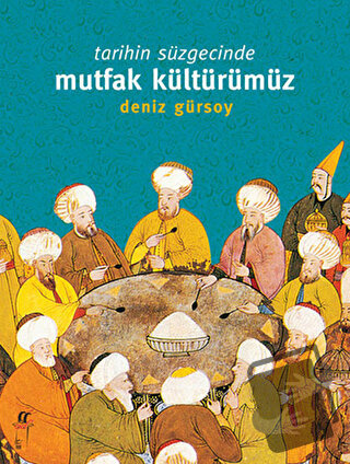 Tarihin Süzgecinde Mutfak Kültürümüz (1. Hamur) - Deniz Gürsoy - Oğlak