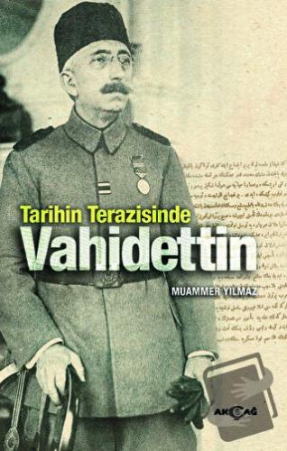 Tarihin Terazisinde Vahidettin - Muammer Yılmaz - Akçağ Yayınları - Fi