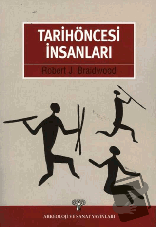 Tarihöncesi İnsanları - Robert J. Braidwood - Arkeoloji ve Sanat Yayın